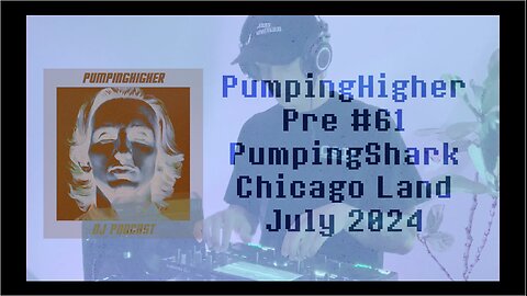 PumpingShark Pumping For Wellbeing | Ep Pre #061 | Chicago July 2024 | PumpingHigher | DJ Podcast