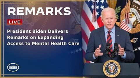 PRESIDENT BIDEN DELIVERS REMARKS ON EXPANDING ACCESS TO MENTAL HEALTH CARE