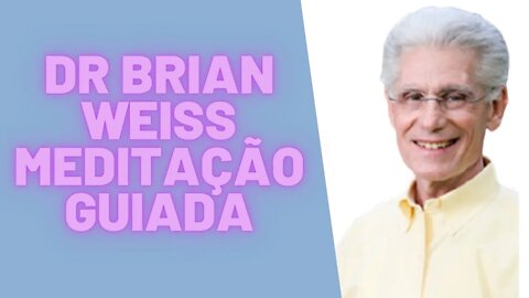 🧘‍♀️🧠DR BRIAN WEISS - Meditação Guiada - PNL.