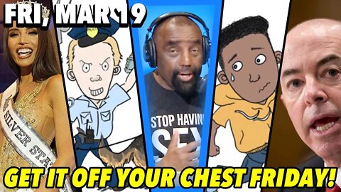 03/19/21 Fri: Get It Off Your Chest Friday!; Surprise GUEST?