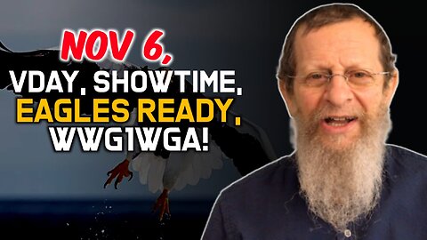 Nov6, V Day, ShowTime, Eagles Ready, WWG1WGA!