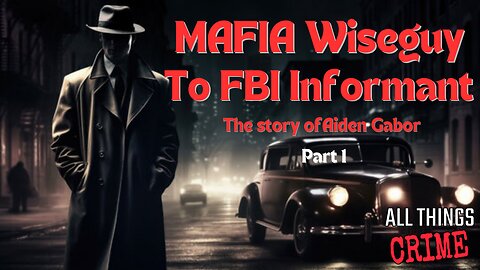 Mafia Wiseguy to FBI Informant - The Story of Aiden Gabor - Part 1