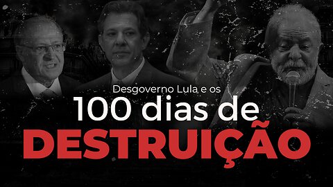 Desgoverno petista completa 100 dias de DESTRUIÇÃO