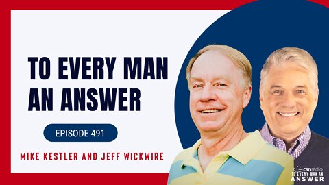 Episode 491- Pastor Mike Kestler and Dr. Jeff Wickwire on To Every Man An Answer