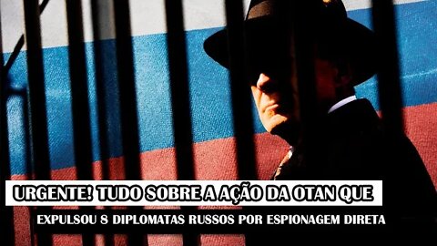 URGENTE! Tudo Sobre A Ação Da OTAN Que Expulsou 8 Diplomatas Russos Por Espionagem Direta