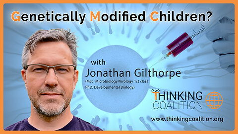 Genetically Modified Children with Jonathan Gilthorpe