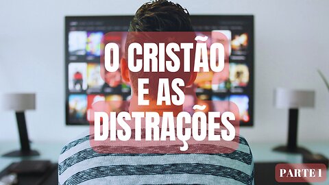 O Cristão e as Distrações