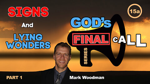 Mark Woodman - God's Final Call Part 15a - Signs And Lying Wonders [1]