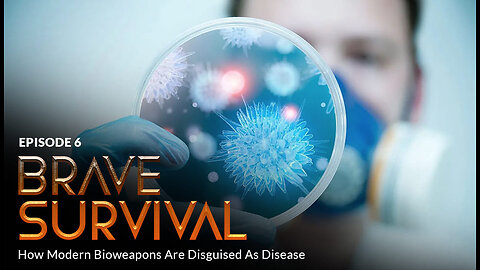 Bonus Episode 6 – BRAVE SURVIVAL: How Modern Bioweapons Are Disguised As Disease…