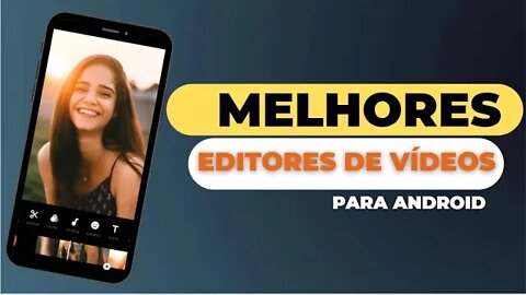 Conheça os 5 melhores Editores de Vídeos e Fotos para Celulares Android