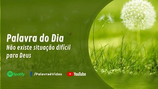 Palavra de Deus Hoje — Não existe situação difícil para Deus