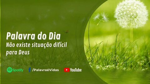 Palavra de Deus Hoje — Não existe situação difícil para Deus