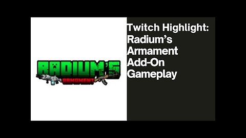 Twitch Highlight: Radium’s Armament Add-On Gameplay