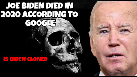 ACCORDING TO GOOGLE PRESIDENT JOE BIDEN DIED IN 2020, SO IS BIDEN A CLONE?