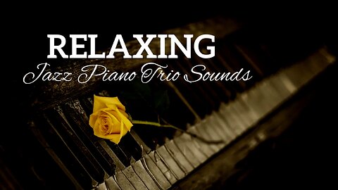 Relaxing Jazz Piano Trio Sounds