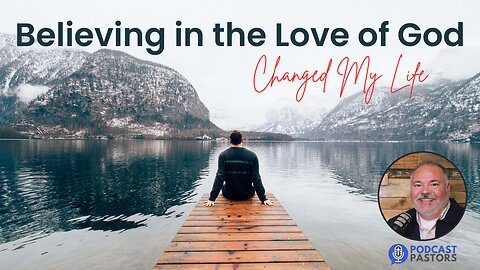 Believing in the Love of God Changed My Life