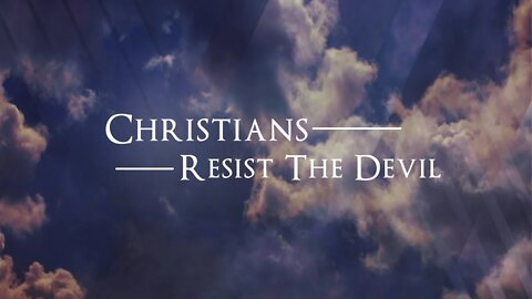 Christians Resist The Devil