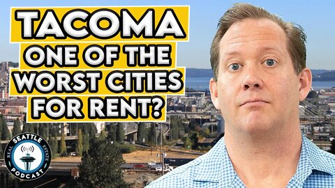 Is Tacoma Worst City in US to Rent?? I Seattle Real Estate Podcast