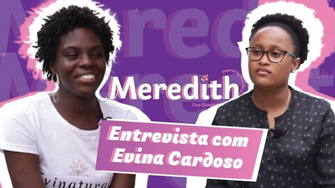 Meredith #4 - Evinaturals - "Sempre foi nha paixão" - Evina Cardoso