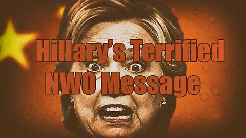 Hillary's Terrified NWO Message