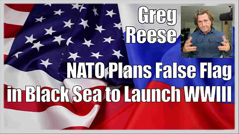 Greg Reese - NATO Plans False Flag in Black Sea to Launch WWIII - 5th January 2024