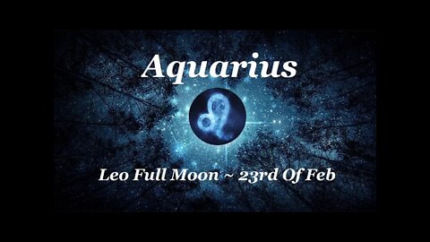 ♒ Aquarius~Release Expectations and get into JOY!! Leo Full Moon - Feb 23rd. Tarot Reading.