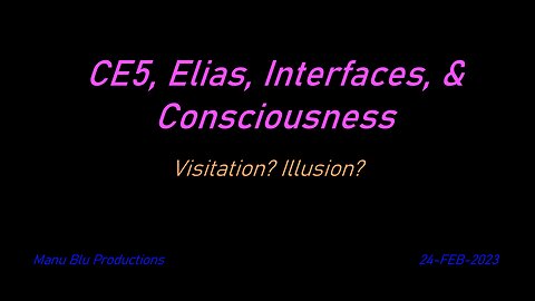 CE5, Elias, Interfaces, Consciousness | 21-FEB-2023