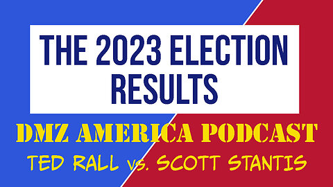 DMZ America Podcast Ep 124 Sec 2: 2023 Election Results (w/ Marshall Ramsey)