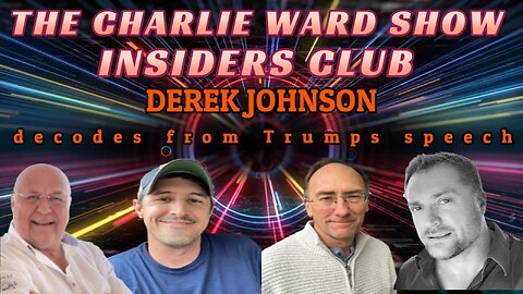 CHARLIE WARD'S INSIDERS CLUB - DEREK JOHNSON DECODES FROM TRUMPS SPEECH WITH SIMON PARKES & MAHONEY