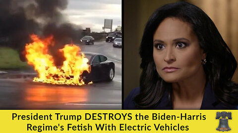 President Trump DESTROYS the Biden-Harris Regime's Fetish With Electric Vehicles