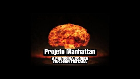 A primeira bomba nuclear testada - Projeto Manhattan