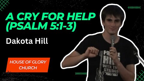 A Cry For Help! (Psalm 5:1-3) | Dakota Hill | House of Glory Church