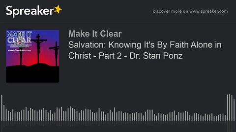 Salvation: Knowing It's By Faith Alone in Christ - Part 2 - Dr. Stan Ponz