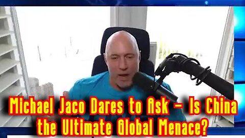 Michael Jaco Dares to Ask - Is China the Ultimate Global Menace?