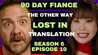 90 Day Fiance The Other Way: Season 6 Episode 10 - LOST IN TRANSLATION