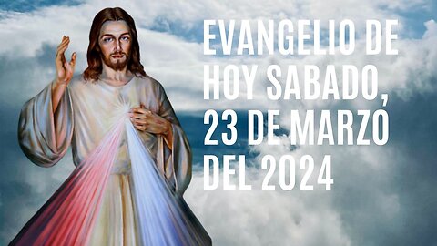 Evangelio de hoy Sábado, 23 de Marzo del 2024.