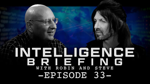 INTELLIGENCE BRIEFING WITH ROBIN AND STEVE - EPISODE 33