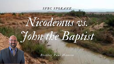 Nicodemus vs. John the Baptist || Brother Paul Hanson