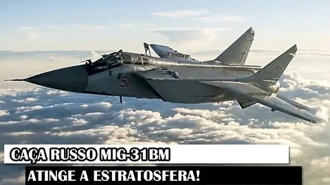 Caça Russo MiG-31BM Atinge A Estratosfera!