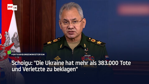 Schoigu: "Die Ukraine hat mehr als 383.000 Tote und Verletzte zu beklagen"