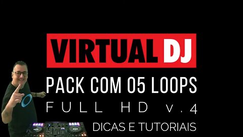 Pack com 05 LOOPS Full HD para o VIRTUALDJ volume 4