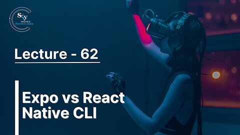 62 - Expo vs React Native CLI | Skyhighes | React Native