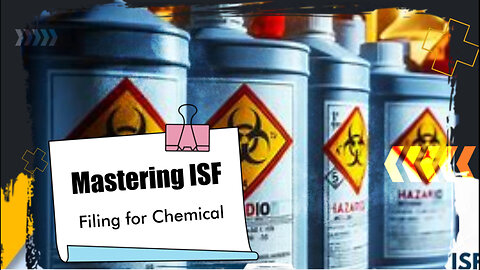 Safeguarding Your Chemical Imports: Essential ISF Filing Requirements