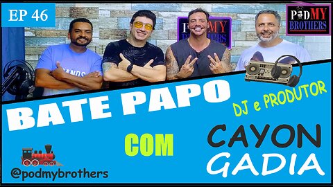 CAYON GADIA (DJ E PRODUTOR) - PROGRAMA PODMYBROTHERS #46