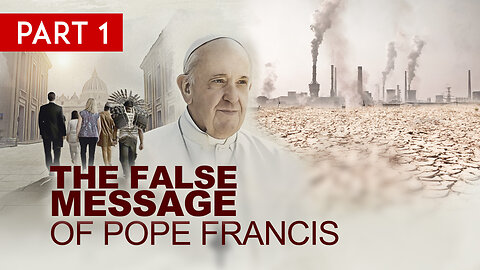 The False Message of Pope Francis (Part 1)