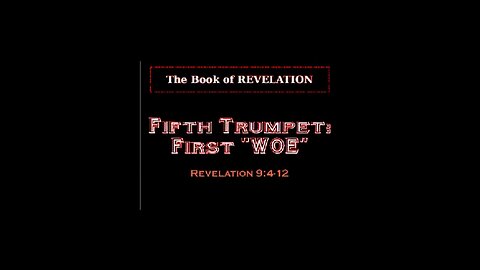 047 The Fifth Trumpet The First Woe (Revelation 9:4-12)