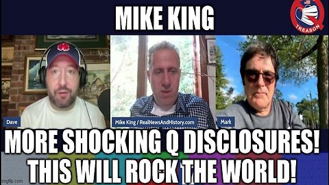 Mike King: More Shocking Q Disclosures! This Will Rock the World! (Video)