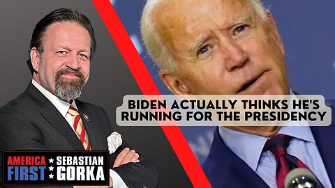 Sebastian Gorka FULL SHOW: Biden actually thinks he's running for the presidency