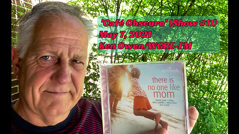 May 7, 2021 - Ken Owen's 'Café Obscuro' (Show #11 - Tribute to Mom)