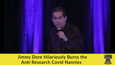 Jimmy Dore Hilariously Burns the Anti-Research Covid Nannies